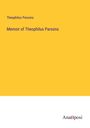 Theophilus Parsons: Memoir of Theophilus Parsons, Buch