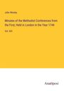 John Wesley: Minutes of the Methodist Conferences from the First, Held in London in the Year 1744, Buch