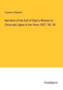 Laurence Oliphant: Narrative of the Earl of Elgin's Mission to China and Japan in the Years 1857, '58, '59, Buch