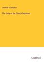 Jeremiah O'Callaghan: The Unity of the Church Explained, Buch