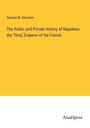 Samuel M. Smucker: The Public and Private History of Napoleon the Third, Emperor of the French, Buch