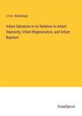 J. H. A. Bomberger: Infant Salvation in its Relation to Infant Depravity, Infant Regeneration, and Infant Baptism, Buch