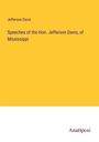 Jefferson Davis: Speeches of the Hon. Jefferson Davis, of Mississippi, Buch