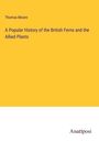 Thomas Moore: A Popular History of the British Ferns and the Allied Plants, Buch