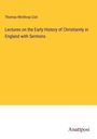 Thomas Winthrop Coit: Lectures on the Early History of Christianity in England with Sermons, Buch