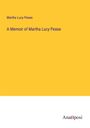 Martha Lucy Pease: A Memoir of Martha Lucy Pease, Buch