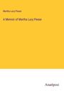 Martha Lucy Pease: A Memoir of Martha Lucy Pease, Buch