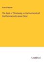 Francis Nepveu: The Spirit of Christianity, or the Conformity of the Christian with Jesus Christ, Buch