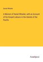 Daniel Wheeler: A Memoir of Daniel Wheeler, with an Account of his Gospel Labours in the Islands of the Pacific, Buch