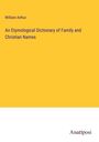 William Arthur: An Etymological Dictionary of Family and Christian Names, Buch