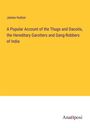 James Hutton: A Popular Account of the Thugs and Dacoits, the Hereditary Garotters and Gang-Robbers of India, Buch