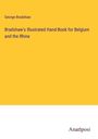 George Bradshaw: Bradshaw's Illustrated Hand-Book for Belgium and the Rhine, Buch