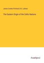 James Cowles Prichard: The Eastern Origin of the Celtic Nations, Buch