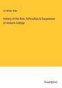 Ira Wilder Allen: History of the Rise, Difficulties & Suspension of Antioch College, Buch