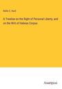 Rollin C. Hurd: A Treatise on the Right of Personal Liberty, and on the Writ of Habeas Corpus, Buch