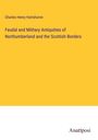 Charles Henry Hartshorne: Feudal and Military Antiquities of Northumberland and the Scottish Borders, Buch