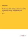 Abel Stevens: The History of the Religious Movement of the Eighteenth Century, called Methodism, Buch