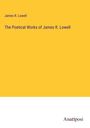 James R. Lowell: The Poetical Works of James R. Lowell, Buch