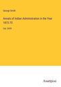 George Smith: Annals of Indian Administration in the Year 1872-73, Buch