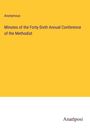 Anonymous: Minutes of the Forty-Sixth Annual Conference of the Methodist, Buch