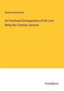 Charles Murchinson: On Functional Derangements of the Liver Being the Croonian Lectures, Buch