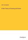 John Cunningham: A New Theory of Knowing and Known, Buch