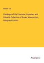 William Tite: Catalogue of the Extensive, Important and Valuable Collection of Books, Manuscripts, Autograph Letters, Buch