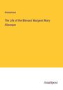 Anonymous: The Life of the Blessed Margaret Mary Alacoque, Buch