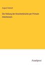 August Voetsch: Die Heilung der Knochenbrüche per Primam Intentionem, Buch