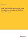 Felix Bamberg: Ueber den Einfluß der Weltzustände auf die Richtungen der Kunst, und über die Werke Friedrich Hebbel's, Buch