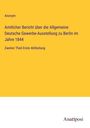 Anonym: Amtlicher Bericht über die Allgemeine Deutsche Gewerbe-Ausstellung zu Berlin im Jahre 1844, Buch