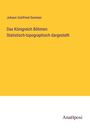Johann Gottfried Sommer: Das Königreich Böhmen: Statistisch-topographisch dargestellt, Buch