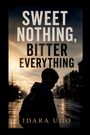 Text: "Sweet Nothing, Bitter Everything" und "Idara Udo". Silhouette einer Person in einer Straßenlandschaft bei Dämmerung.