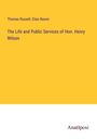 Thomas Russell: The Life and Public Services of Hon. Henry Wilson, Buch