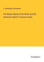 J. Washington Goodspeed: The Master Spirits of the World, and the American Citizen's Treasure House, Buch