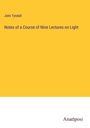 John Tyndall: Notes of a Course of Nine Lectures on Light, Buch