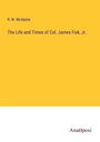 R. W. Mcalpine: The Life and Times of Col. James Fisk, Jr., Buch