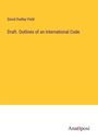 David Dudley Field: Draft. Outlines of an International Code., Buch