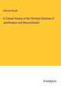 Albrecht Ritschl: A Critical History of the Christian Doctrine of Justification and Reconciliation, Buch