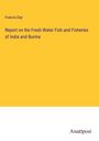Francis Day: Report on the Fresh Water Fish and Fisheries of India and Burma, Buch