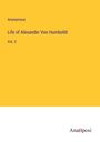 Anonymous: Life of Alexander Von Humboldt, Buch