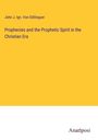 John J. Ign. von Döllinguer: Prophecies and the Prophetic Spirit in the Christian Era, Buch
