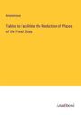 Anonymous: Tables to Facilitate the Reduction of Places of the Fixed Stars, Buch