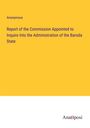 Anonymous: Report of the Commission Appointed to Inquire Into the Administration of the Baroda State, Buch