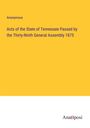 Anonymous: Acts of the State of Tennessee Passed by the Thirty-Ninth General Assembly 1875, Buch