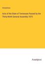 Anonymous: Acts of the State of Tennessee Passed by the Thirty-Ninth General Assembly 1875, Buch