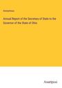 Anonymous: Annual Report of the Secretary of State to the Governor of the State of Ohio, Buch