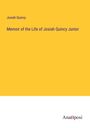 Josiah Quincy: Memoir of the Life of Josiah Quincy Junior, Buch