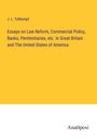 J. L. Tellkampf: Essays on Law Reform, Commercial Policy, Banks, Penitentiaries, etc. In Great Britain and The United States of America, Buch