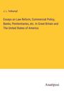 J. L. Tellkampf: Essays on Law Reform, Commercial Policy, Banks, Penitentiaries, etc. In Great Britain and The United States of America, Buch